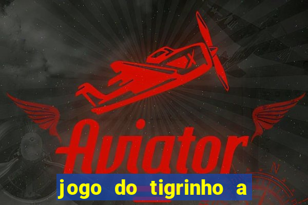 jogo do tigrinho a partir de r$ 5